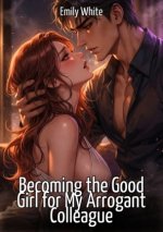 Becoming the Good Girl for My Arrogant Colleague
