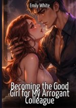 Becoming the Good Girl for My Arrogant Colleague