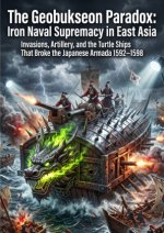 The Geobukseon Paradox: Iron Naval Supremacy in East Asia
