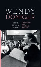 For the Love of Stories Confessions of an Accidental Feminist | Wendy Doniger