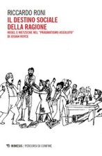 destino sociale della ragione. Hegel e Nietzsche nel «pragmatismo assoluto» di Josiah Royce