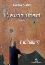 Il Classicista della Modernità - Romanzo ispirato alla vita dell'artista Luigi Franzese