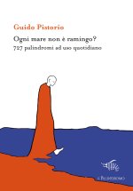 Ogni mare non è ramingo? 727 palindromi ad uso quotidiano