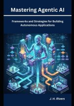 Mastering Agentic AI