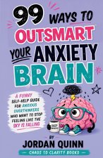 99 Ways to Outsmart Your Anxiety Brain