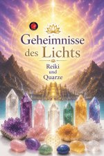 Geheimnisse des Lichts Reiki und Quarze