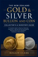 The New Zealand Gold & Silver Bullion and Coin Collector's & Investor's Guide