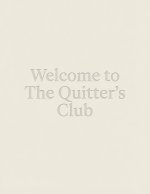 Welcome to the Quitter's Club