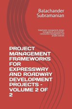 PROJECT MANAGEMENT FRAMEWORKS FOR EXPRESSWAY AND ROADWAY DEVELOPMENT PROJECTS - VOLUME 2 OF 2