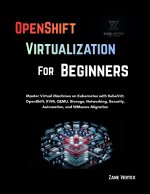 OpenShift Virtualization For Beginners