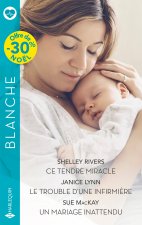 Ce tendre miracle / Le trouble d'une infirmière / Un mariage inattendu