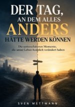 Der Tag, an dem alles anders hätte werden kön-nen