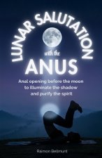 Lunar Salutation with the Anus