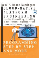 CLOUD-NATIVE PLATFORM ENGINEERING. PROGRAMMING STEP BY STEP AND MORE - Book 9