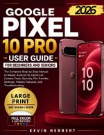 GOOGLE PIXEL 10 PRO USER GUIDE FOR BEGINNERS AND SENIORS