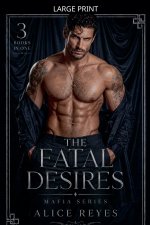 The Fatal Desires Mafia Series, 3 Books in One!