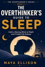 The Overthinker's Guide to Sleep