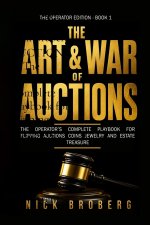 THE ART AND WAR OF AUCTIONS - The Operator's Complete Playbook for Flipping Auctions, Coins, Jewelry, and Estate Treasure Into Consistent Profit
