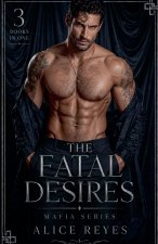 The Fatal Desires Mafia Series, 3 Books in One!