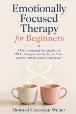 Emotionally Focused Therapy for Beginners