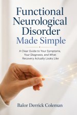 Functional Neurological Disorder Made Simple