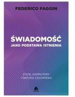 Świadomość jako podstawa istnienia. Życie, komputery i natura człowieka