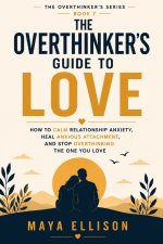 The Overthinker's Guide to Love