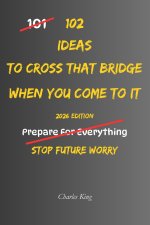 102 Ideas To Cross That Bridge When You Come To It