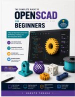 THE COMPLETE GUIDE TO OPENSCAD FOR BEGINNERS