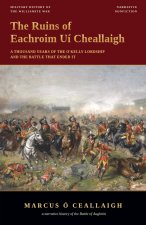 The Ruins of Eachroim Uí Cheallaigh - A Thousand Years of the O'Kelly Lordship and the Battle That Ended It