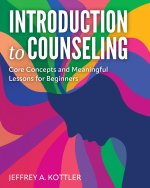 Introduction to Counseling – Core Concepts and Meaningful Lessons for Beginners