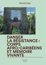 DANSER LA RE?SISTANCE : CORPS AFRO-CARIBE?ENS ET ME?MOIRE VIVANTE