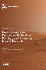 New Discovery and Exploration Methods of Porphyry and Epithermal Mineral Deposits