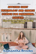 Applying Habit Psychology and Change Science for Behavioral Success