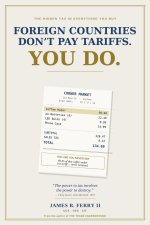 Foreign Countries Don't Pay Tariffs. You Do.