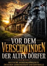 Vor dem Verschwinden der alten Dörfer