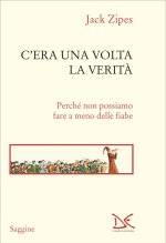 C'era una volta la verità. Perché non possiamo fare a meno delle fiabe