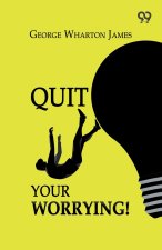 Quit Your Worrying!
