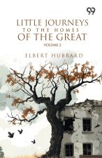Little Journeys To The Homes Of The Great