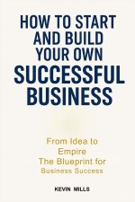 HOW TO START AND BUILD YOUR OWN SUCCESSFUL BUSINESS