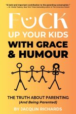 F*ck Up Your Kids with Grace & Humour