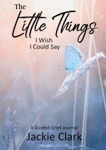 The Little Things I wish I could Say