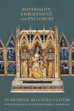 Materiality, Embodiment, and Enclosure in Medieval Religious Culture