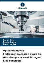 Optimierung von Fertigungsprozessen durch die Gestaltung von Vorrichtungen: Eine Fallstudie