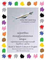 Little Fish Learning សៀវភៅទី៣៖ ការបង្រៀនពណ៌ជាភាសាអង់គ្លេស Book 3 Teach Colours in English