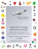 Little Fish Learning សៀវភៅទី ៥៖ ការបង្រៀនប្រយោគជាភាសាអង់គ្លេស Book 5 Teach Sentences in English