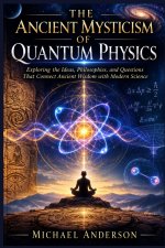 The Ancient Mysticism of Quantum Physics