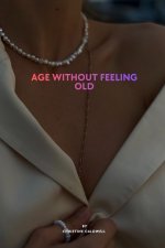AGE WITHOUT FEELING OLD