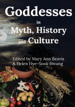 Goddesses in Myth, History and Culture