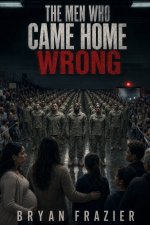 The Men Who Came Home Wrong
